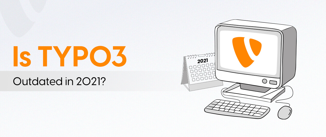 Is TYPO3 Outdated in 2021?