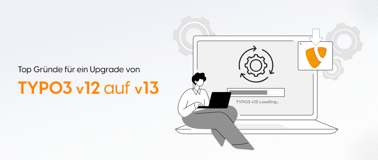 Top Gründe für ein Upgrade von TYPO3 v12 auf v13