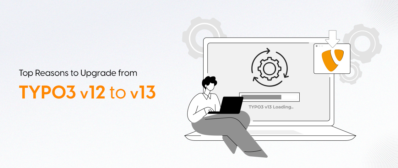 Top Reasons to Upgrade from TYPO3 v12 to v13