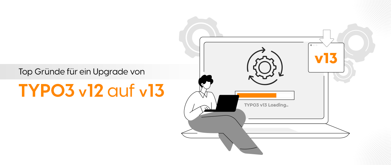 Top Gründe für ein Upgrade von TYPO3 v12 auf v13