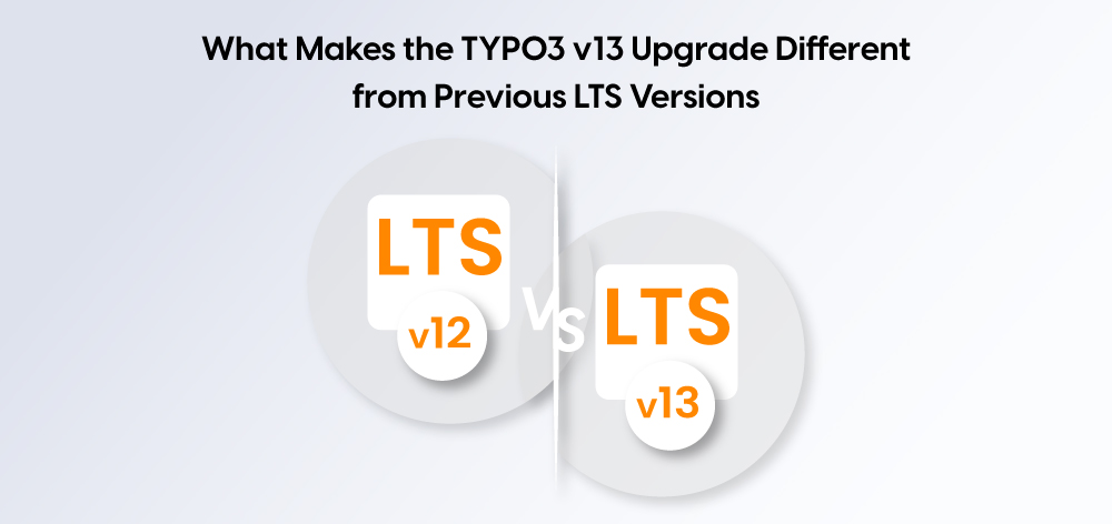 What Makes the TYPO3 v13 Upgrade Different from Previous LTS Versions